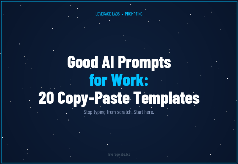 Good AI Prompts for Work: 20 Copy-Paste Templates That Actually Save Time